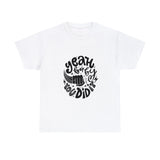 Baby You Did it Unisex Heavy Cotton Tee